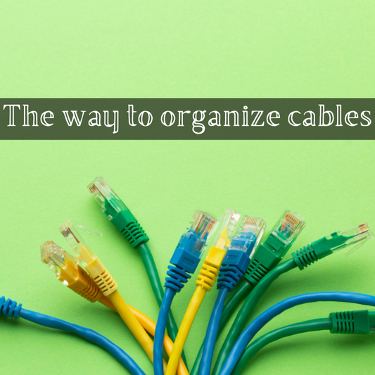 The Way to Organize Cables - A Comprehensive Guide